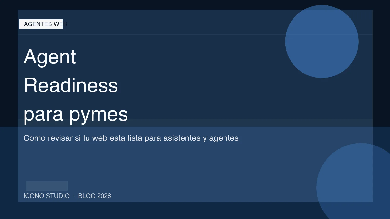 Agent Readiness en 2026: como revisar si tu web esta preparada para agentes sin rehacerla entera