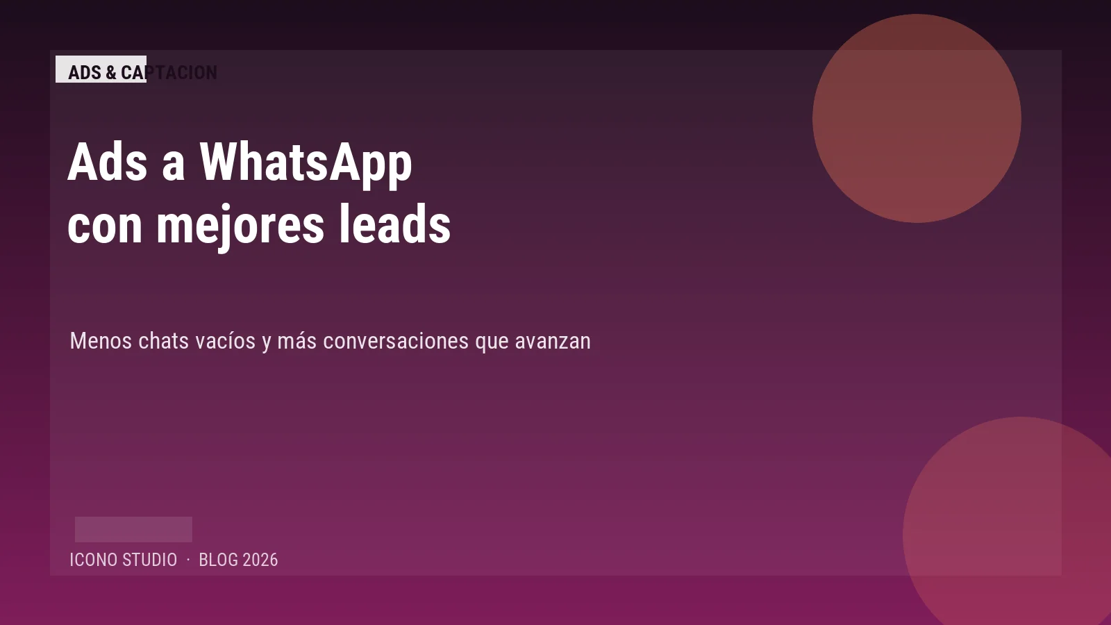 Anuncios que llevan a WhatsApp en 2026: cómo mejorar la calidad del lead antes de llenar el móvil