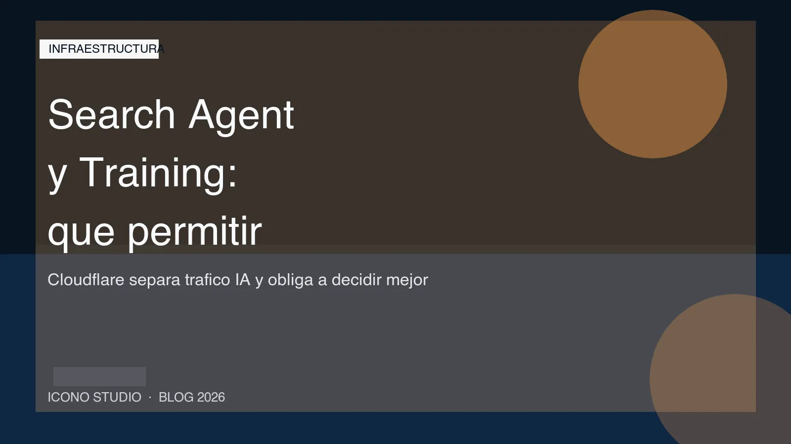 Cloudflare ya deja separar bots de Search, Agent y Training: como decidir que trafico IA dejar pasar en tu web