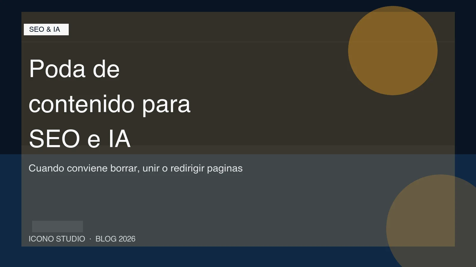 Poda de contenido en 2026: cuándo borrar, unir o redirigir páginas para no arrastrar SEO ni confundir a la IA