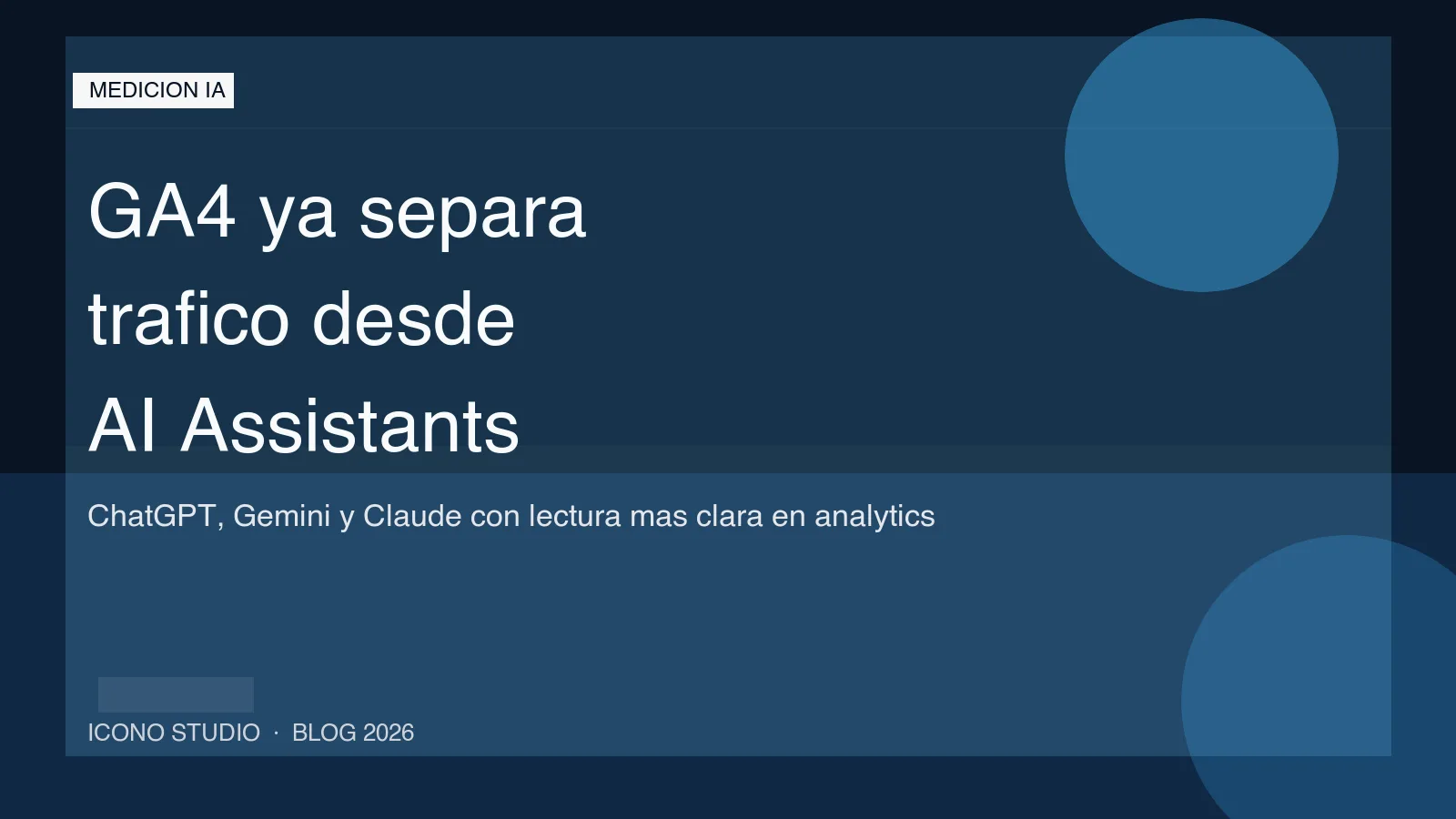 GA4 ya separa el trafico de AI Assistants: como leer visitas desde ChatGPT, Gemini y Claude en 2026