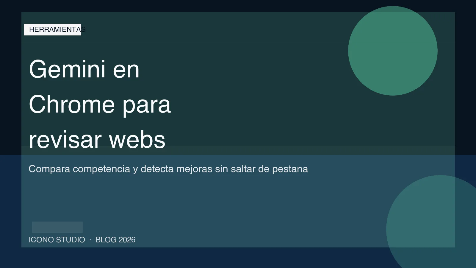 Gemini en Chrome ya se expande a más idiomas y regiones: 7 usos reales para revisar tu web y la competencia en 2026