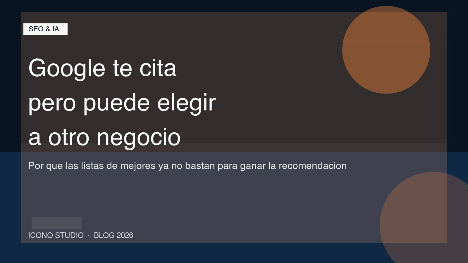 Tus listas de "mejores" ya no bastan en 2026: por que Google puede citarte y recomendar a otro negocio