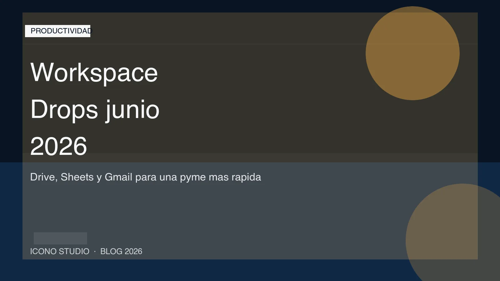 June Workspace Drops 2026: 7 formas de usar Drive, Sheets y Gmail para responder mas rapido y perder menos tiempo