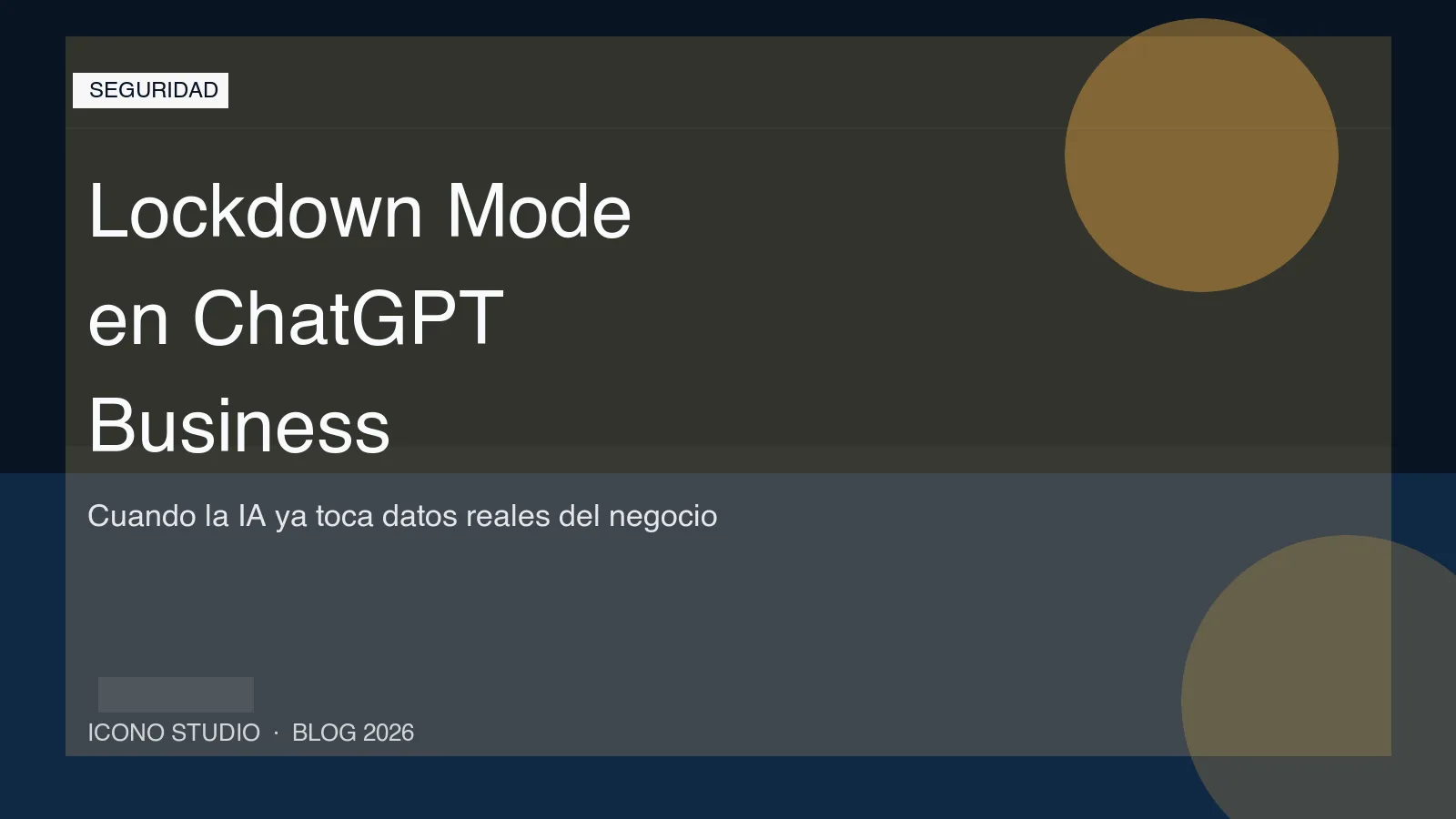 Lockdown Mode en ChatGPT Business: cuando conviene activarlo en una pyme que usa IA con datos reales