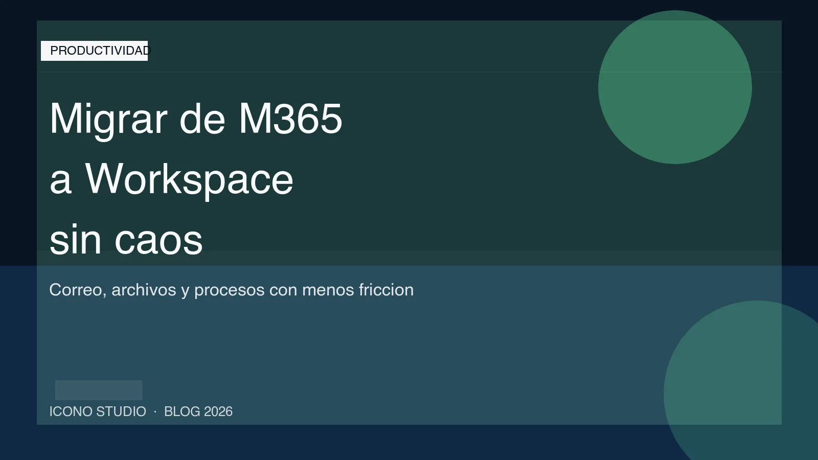 Migrar de Microsoft 365 a Google Workspace en 2026: cuándo compensa a una pyme y qué revisar antes de mover correo, archivos y procesos
