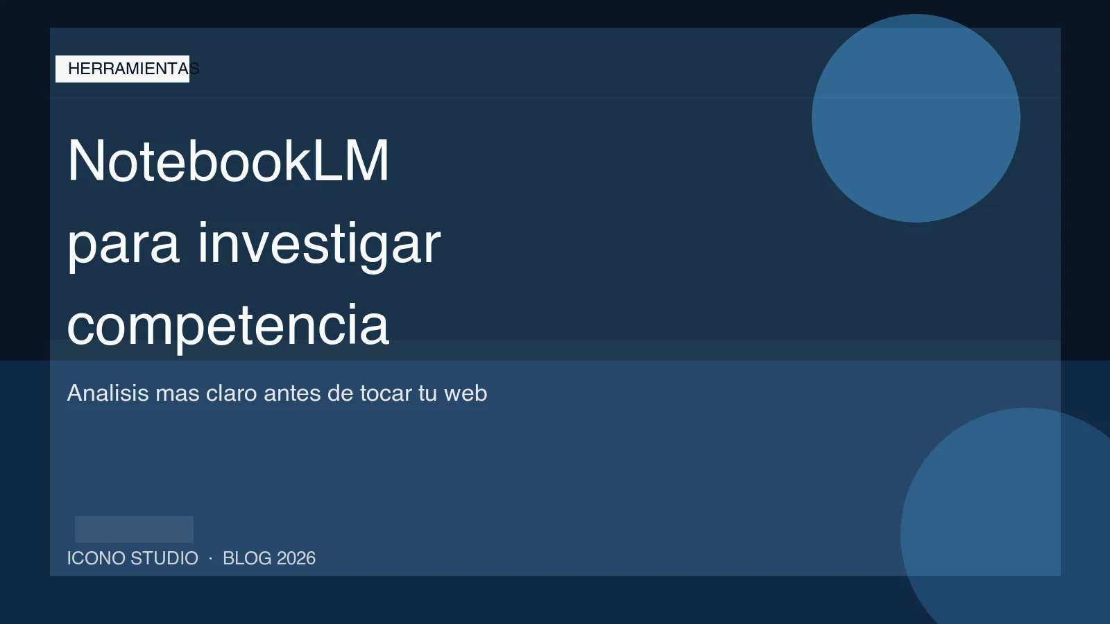 NotebookLM mejora su investigación en 2026: 7 usos reales para analizar competencia y preparar una web que venda mejor