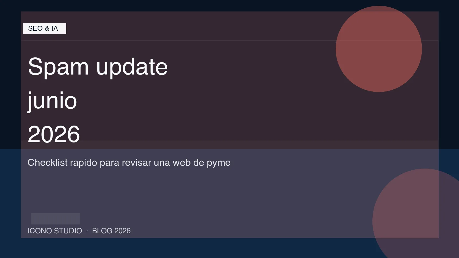 Spam update de junio de 2026: que revisar en tu web antes de culpar al algoritmo por todo