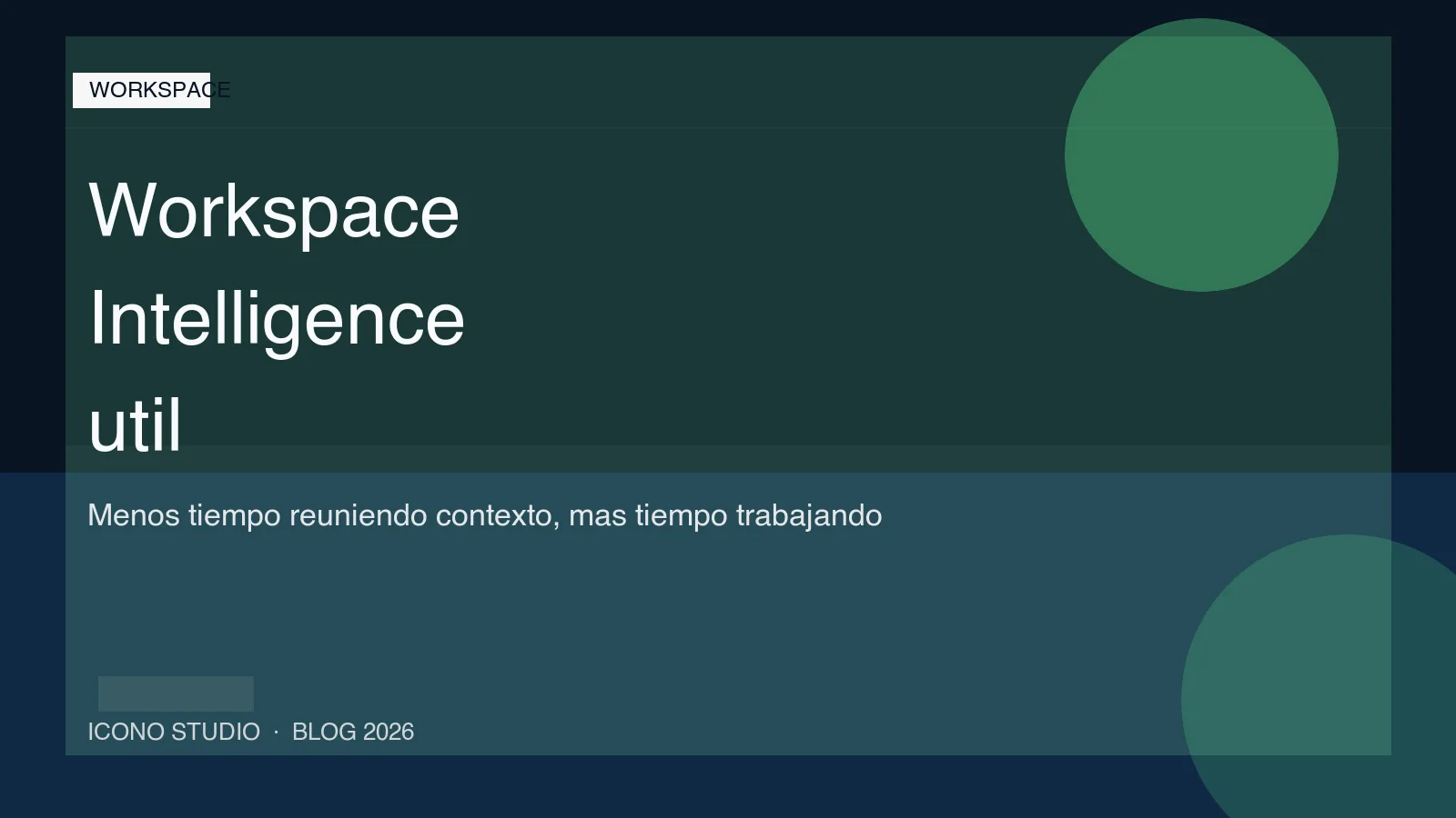 Workspace Intelligence en 2026: cuando puede ahorrar contexto a una pyme y cuando solo suma otra capa